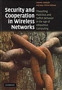 Security and Cooperation in Wireless Networks : Thwarting Malicious and Selfish Behavior in the Age of Ubiquitous Computing (Hardcover)