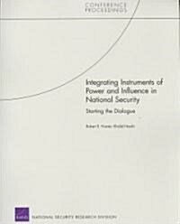 Integrating Instruments of Power and Influence in National Security: Starting the Dialogue (Paperback)