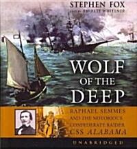 Wolf of the Deep: Raphael Semmes and the Notorious Confederate Raider CSS Alabama (Audio CD)