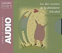 Los Diez Secretos De La Abundante Felicidad/ 10 Secrets of Abundant Happiness (Audio CD)