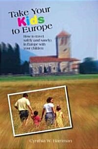 Take Your Kids to Europe: How to Travel Safely (and Sanely) in Europe with Your Children (Paperback, 8)