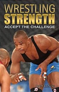 Wrestling Strength: Accept the Challenge (Paperback)