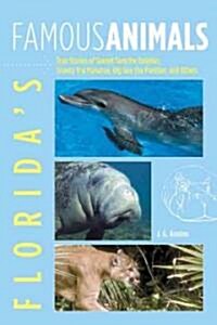 Floridas Famous Animals: True Stories of Sunset Sam the Dolphin, Snooty the Manatee, Big Guy the Panther, and Others                                  (Paperback)