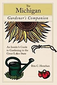 Michigan Gardeners Companion: An Insiders Guide To Gardening In The Great Lakes State (Paperback)