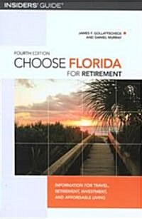 Choose Florida for Retirement: Information For Travel, Retirement, Investment, And Affordable Living, Fourth Edition (Paperback, 4)