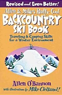 Allen & Mikes Really Cool Backcountry Ski Book, Revised and Even Better!: Traveling & Camping Skills For A Winter Environment (Paperback, 2, Revised)