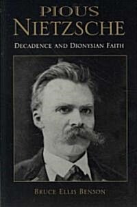 Pious Nietzsche: Decadence and Dionysian Faith (Paperback)