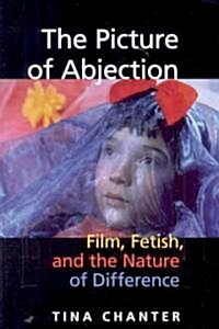 The Picture of Abjection: Film, Fetish, and the Nature of Difference (Paperback)