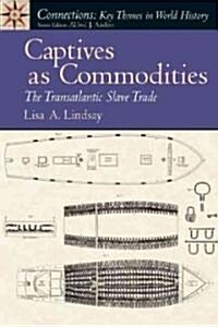 Captives as Commodities: The Transatlantic Slave Trade (Paperback)