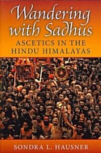 Wandering with Sadhus: Ascetics in the Hindu Himalayas (Paperback)