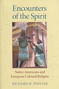Encounters of the Spirit: Native Americans and European Colonial Religion (Hardcover)