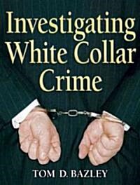 Investigating White Collar Crime (Paperback, 1st)