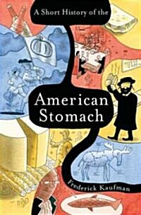 A Short History of the American Stomach (Hardcover)