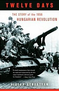 Twelve Days: The Story of the 1956 Hungarian Revolution (Paperback)