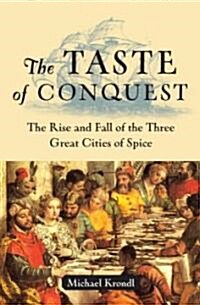 The Taste of Conquest: The Rise and Fall of the Three Great Cities of Spice (Hardcover)