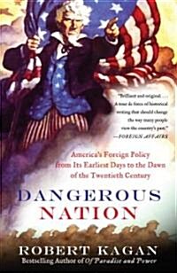 Dangerous Nation: Americas Foreign Policy from Its Earliest Days to the Dawn of the Twentieth Century (Paperback)