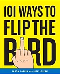 101 Ways to Flip the Bird (Paperback)