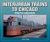 Interurban Trains to Chicago Photo Archive (Paperback)