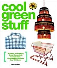 Cool Green Stuff: A Guide to Finding Great Recycled, Sustainable, Renewable Objects You Will Love (Paperback)