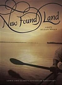 New Found Land: Lewis and Clarks Voyage of Discovery (Paperback)