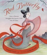Red Butterfly (School & Library) - How a Princess Smuggled the Secret of Silk Out of China