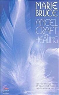 Angel Craft and Healing : Tap into This Source of Magical Assistance to Empower Your Life (Paperback)