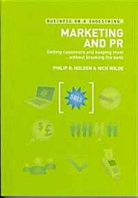 Marketing and PR : Getting Customers and Keeping Them...without Breaking the Bank (Paperback)