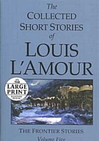 The Collected Short Stories of Louis LAmour: Unabridged Selections from the Frontier Stories, Volume 5 (Paperback, Large Print)