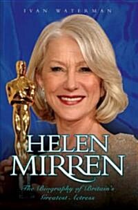 Helen Mirren : The Biography of Britains Greatest Actress (Paperback)