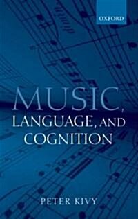 Music, Language, and Cognition : And Other Essays in the Aesthetics of Music (Paperback)