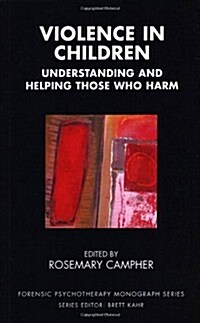 Violence in Children : Understanding and Helping Those Who Harm (Paperback)