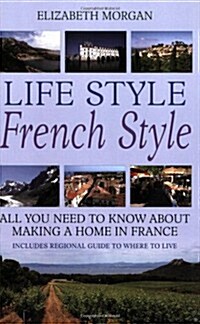 Life Style French Style : All You Need to Know About Making a Home in France (Paperback)