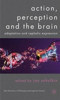 Action, perception and the brain : adaptation and cephalic expression
