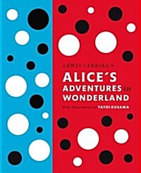Lewis Carrolls Alices Adventures in Wonderland: With Artwork by Yayoi Kusama (Hardcover)