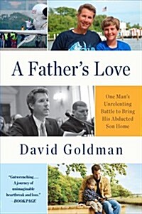 A Fathers Love: One Mans Unrelenting Battle to Bring His Abducted Son Home (Paperback)