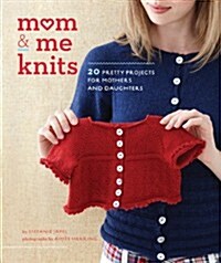 Mom & Me Knits: 20 Pretty Projects for Mothers and Daughters (Hardcover)