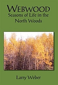 Webwood: Seasons of Life in the North Woods (Paperback)