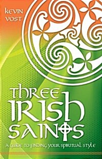 Three Irish Saints: A Guide to Finding Your Spiritual Style (Paperback)