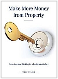 Make More Money from Property : From Investor Thinking to a Business Mindset (Paperback)