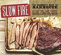 Slow Fire: The Beginners Guide to Lip-Smacking Barbecue (Hardcover)