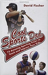 Cool Sports Dad: 75 Amazing Sporting Tricks to Teach and Impress Your Kids (Hardcover)