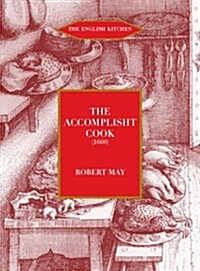 The Accomplisht Cook (1665-85) (Paperback, Revised)