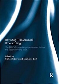 Revisiting Transnational Broadcasting : The BBCs foreign-language services during the Second World War (Paperback)