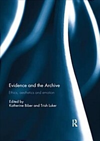 Evidence and the Archive : Ethics, Aesthetics and Emotion (Paperback)