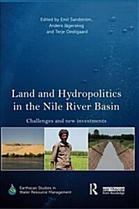 Land and Hydropolitics in the Nile River Basin : Challenges and new investments (Paperback)
