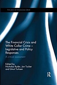 The Financial Crisis and White Collar Crime - Legislative and Policy Responses : A Critical Assessment (Paperback)