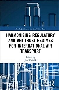 Harmonising Regulatory and Antitrust Regimes for International Air Transport (Hardcover, 1)