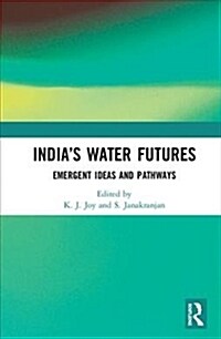 Indias Water Futures: Emergent Ideas and Pathways (Hardcover)