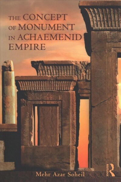 The Concept of Monument in Achaemenid Empire (Paperback, 1)