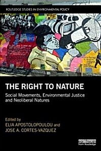 The Right to Nature : Social Movements, Environmental Justice and Neoliberal Natures (Paperback)